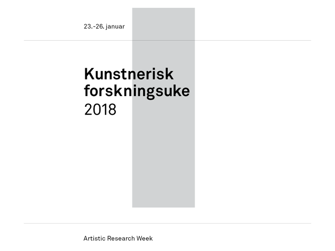 Kunstnerisk forskningsuke 2018 Kunstnerisk forskningsuke 2018