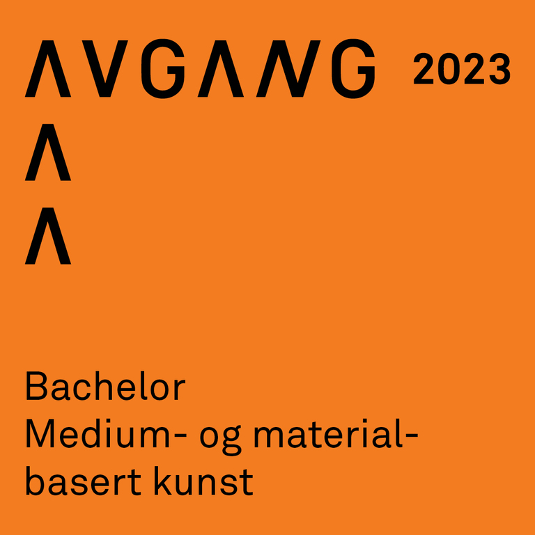 Avgang 2023: Bachelor medium- og materialbasert kunst Avgang 2023: Bachelor medium- og materialbasert kunst