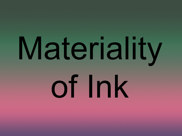 Materiality of Ink 