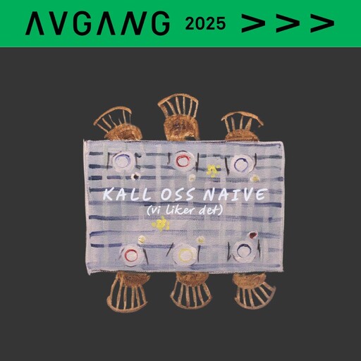 Avgang 2025: Birgitte Maaike Feddersen / Kall oss naive (vi liker det)