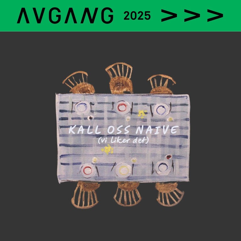 Avgang 2025: Birgitte Maaike Feddersen / Kall oss naive (vi liker det) Avgang 2025: Birgitte Maaike Feddersen / Kall oss naive (vi liker det)