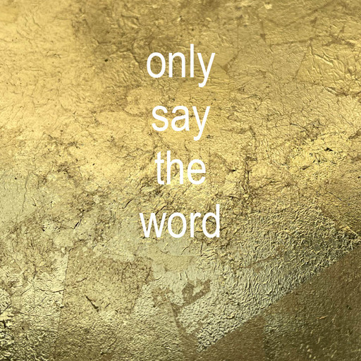 Only Say the Word