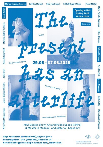 Avgang 2026: The present has an afterlife - Kunsthøgskolen i Oslo